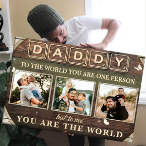 Custom Photo Dad Gift , Daddy To The World You Are One Person Personalized Canvas Poster
