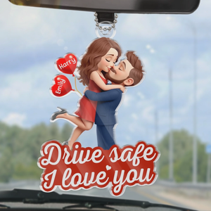 Drive safe, I love you - Personalized Acrylic Car Ornament Gifts For Husband And Wife, Him And Her