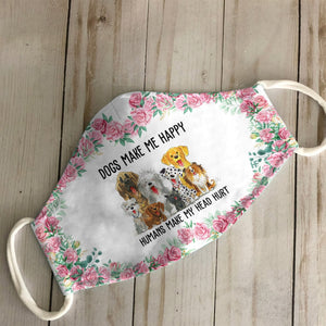 Dogs Make Me Happy Humans Make My Head Hurt EZ16 1807 Face Mask
