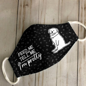 Feed Me And Tell Me I'm Pretty Dog EZ16 3007 Face Mask