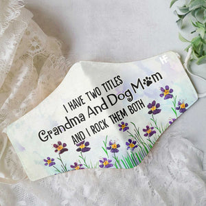 I Have Two Titles Grandma And Dog Mom EZ35 1803 Face Mask