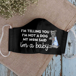 I'm Not A Dog I'm A Baby Pitbull EZ35 1503 Face Mask