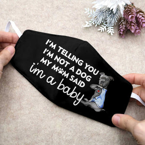 I'm Not A Dog I'm A Baby Pitbull EZ35 1503 Face Mask