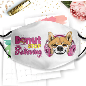 Shiba Donut Stop Believing EZ13 0708 Face Mask
