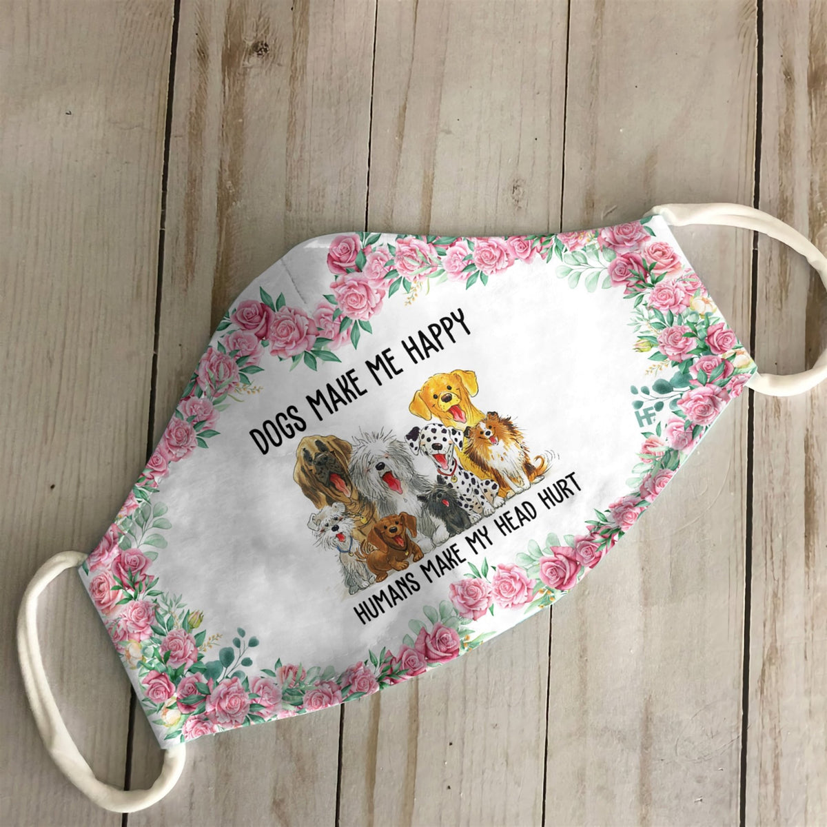 Dogs Make Me Happy Humans Make My Head Hurt EZ16 1807 Face Mask
