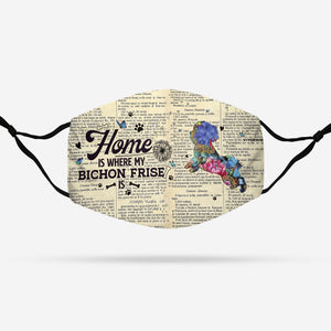 Home Is Where My Bichon Frise Is EZ07 1508 Face Mask
