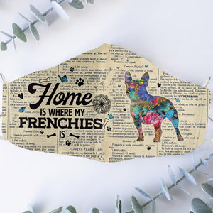 Home Is Where My Frenchies Is EZ07 2807 Face Mask