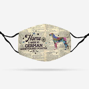 Home Is Where My German Shorthaired Pointer Is EZ07 1108 Face Mask