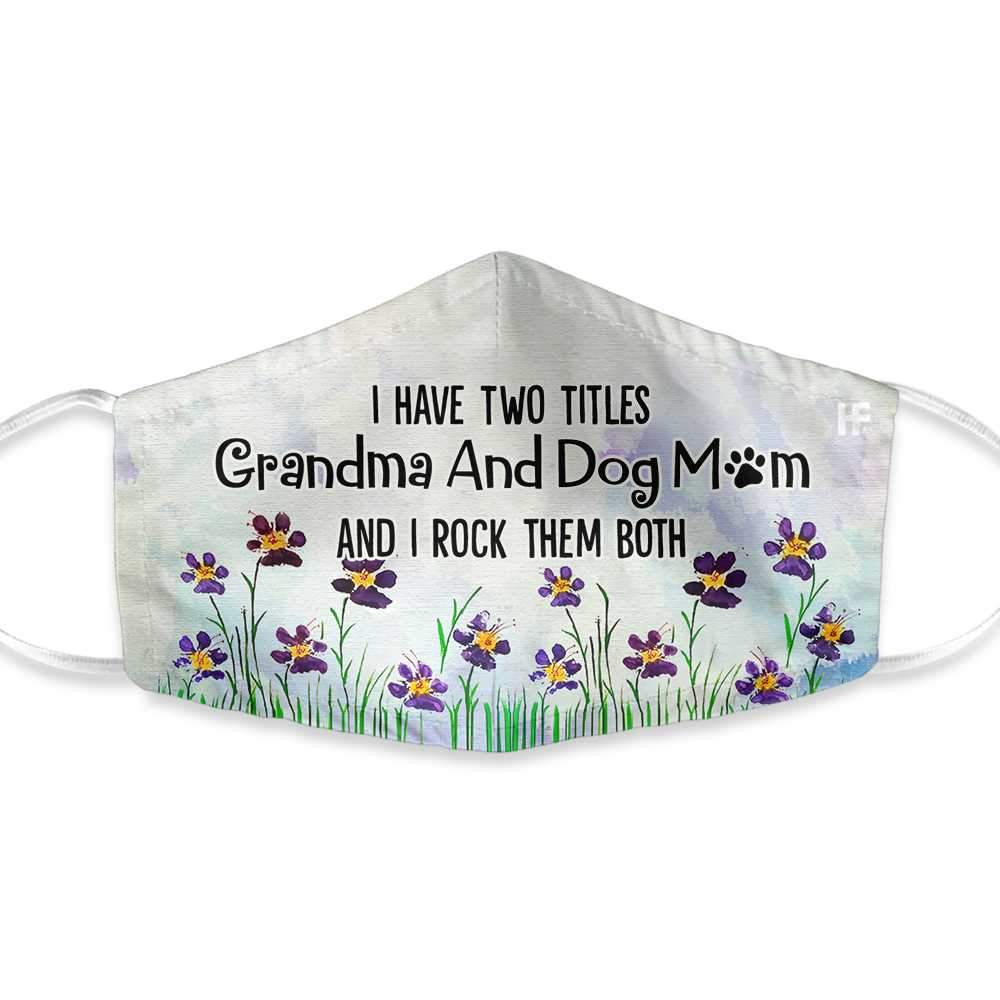 I Have Two Titles Grandma And Dog Mom EZ35 1803 Face Mask