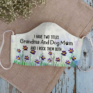 I Have Two Titles Grandma And Dog Mom EZ35 1803 Face Mask