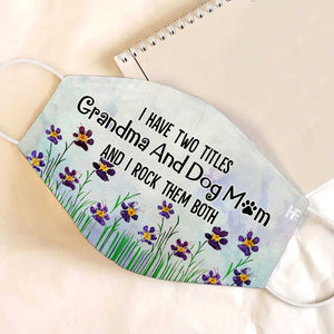 I Have Two Titles Grandma And Dog Mom EZ35 1803 Face Mask