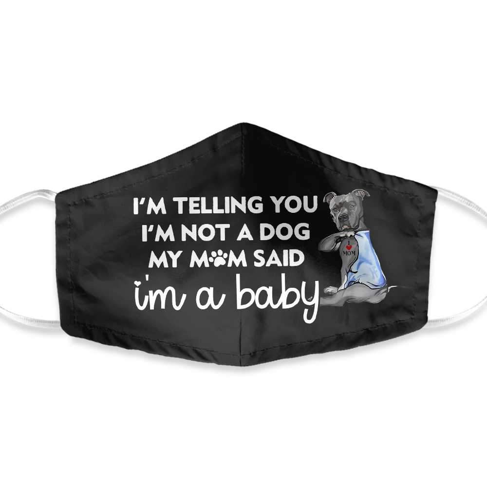 I'm Not A Dog I'm A Baby Pitbull EZ35 1503 Face Mask