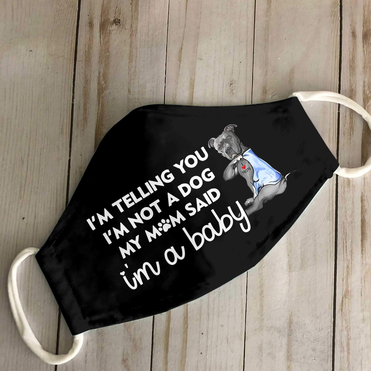 I'm Not A Dog I'm A Baby Pitbull EZ35 1503 Face Mask