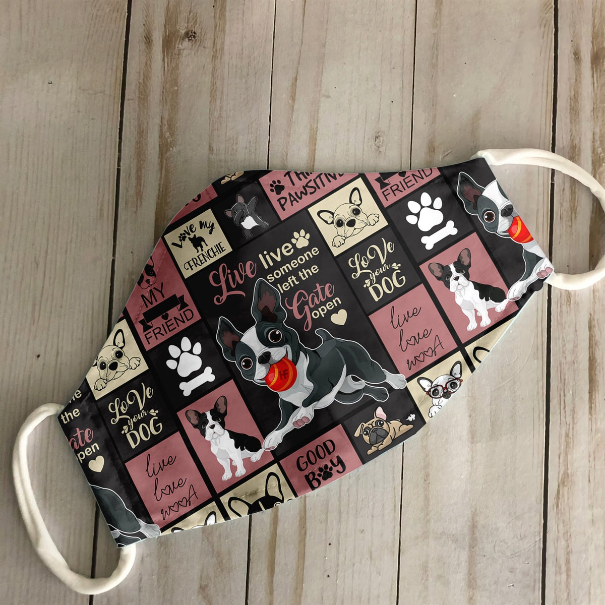 Live Like Someone Left The Gate Open French Bulldog Dog Ez15 3007 Face Mask