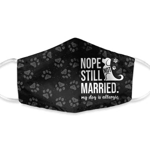 Nope Still Not Married My Dog Is Allergic EZ16 1203 Face Mask