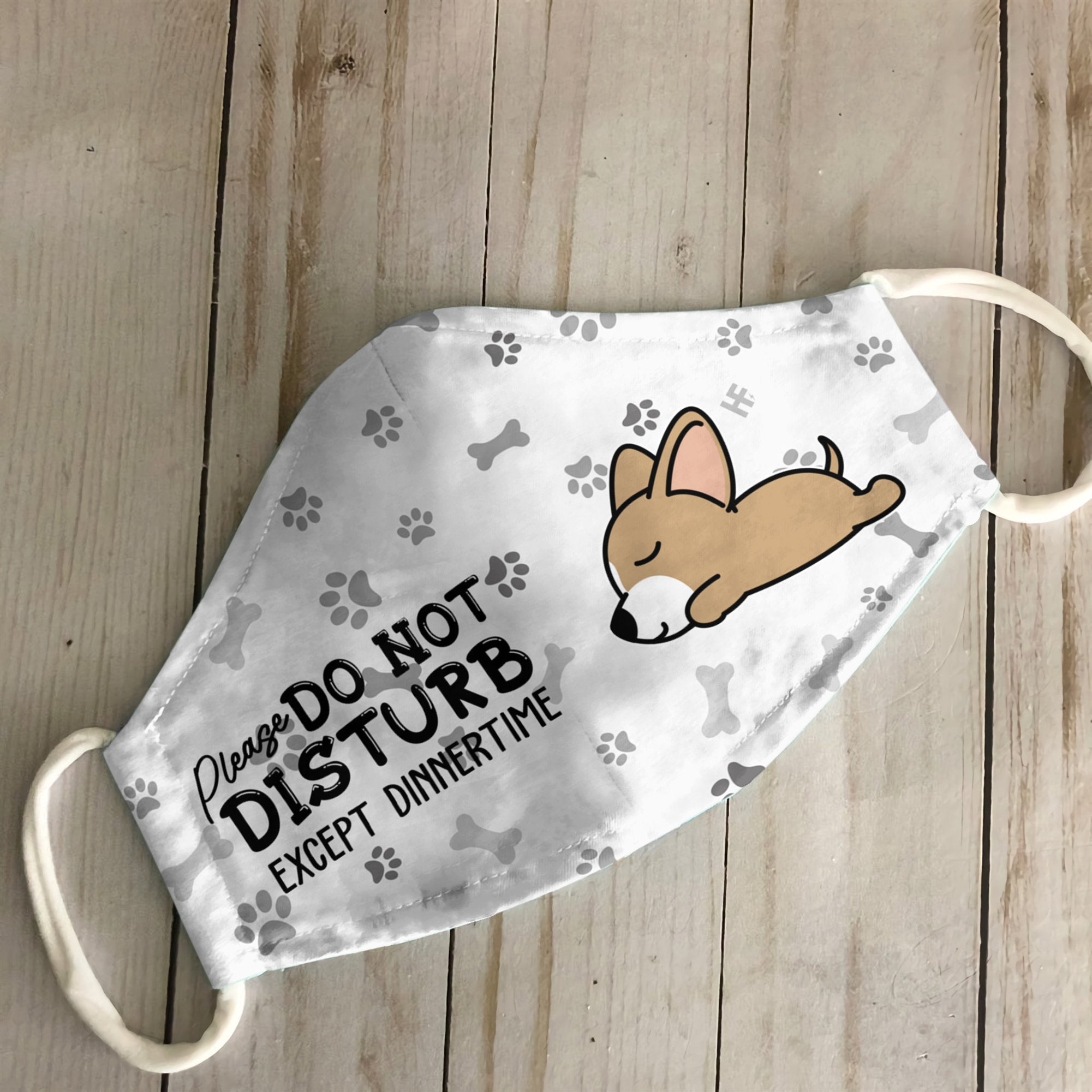 Please Do Not Disturb Except Dinnertime Chihuahua White EZ16 0807 Face Mask